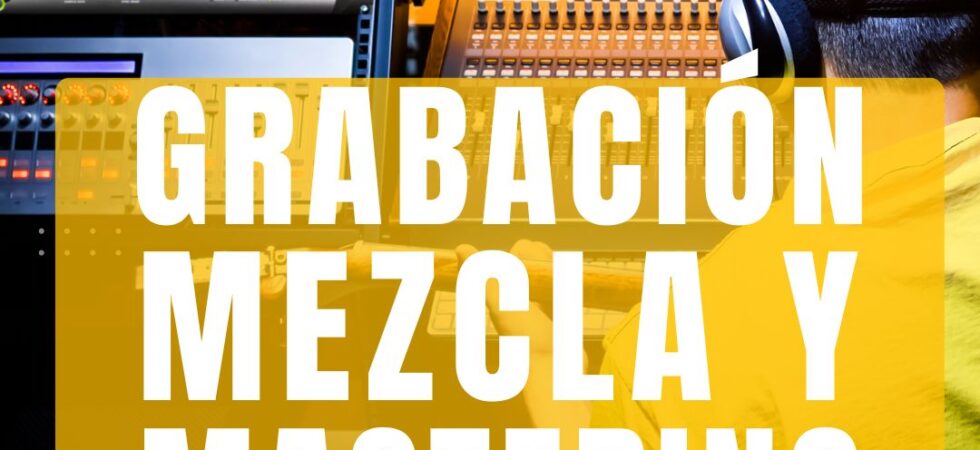 Grabación Mezcla y mastering